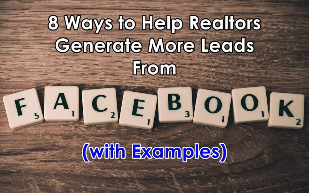 8 Ways to Help Realtors Generate More Leads From Facebook (With Examples)